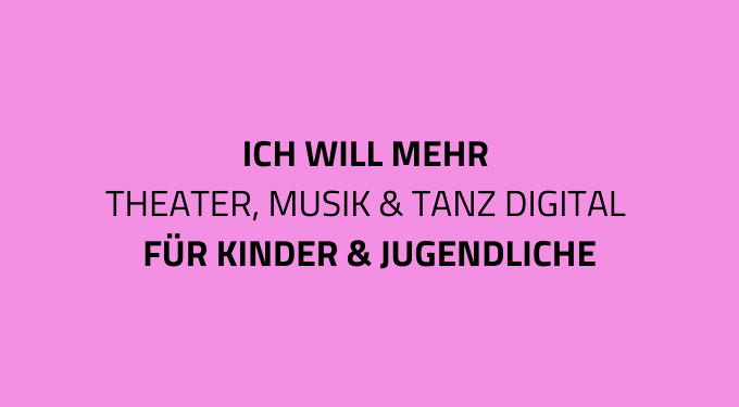 Theater, Musik & Tanz digital für Kinder und Jugendliche
